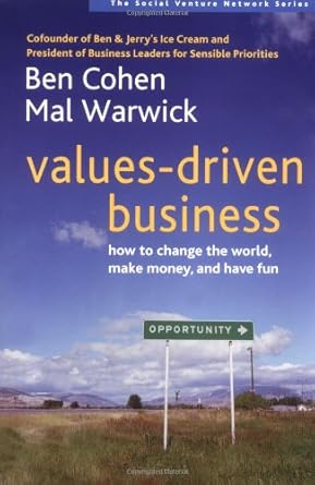 values driven business how to change the world make money and have fun 1st edition ben cohen ,mal warwick