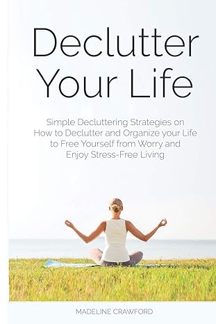 declutter your life simple decluttering strategies on how to declutter and organize your life to free