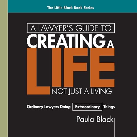 a lawyers guide to creating a life not just a living ordinary lawyers doing extraordinary things 1st edition