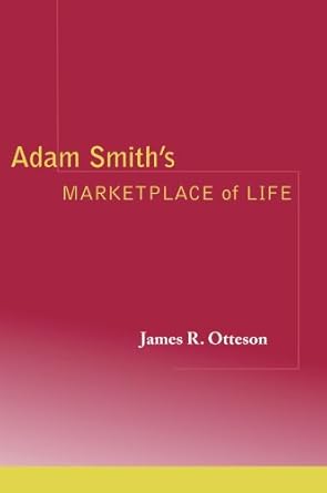 adam smiths marketplace of life adam smiths marketplace of life by otteson james r oct 10 2002 paperback 1st