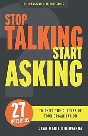 stop talking start asking 27 questions to shift the culture of your organization 1st edition jean marie