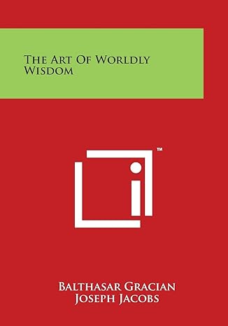 the art of worldly wisdom 1st edition balthasar gracian ,joseph ed jacobs 1498008771, 978-1498008778