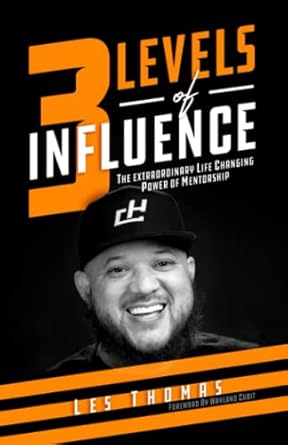 three levels of influence the extraordinary life changing power of mentorship 1st edition les thomas sr