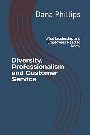 diversity professionalism and customer service what leadership and employees need to know 1st edition dana