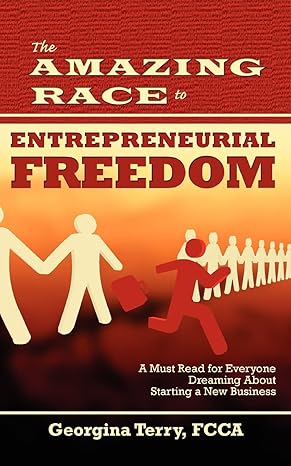 the amazing race to entrepreneurial freedom 1st edition georgina terry 0984324720, 978-0984324729