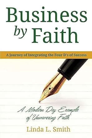 business by faith vol i a journey of integrating the four ds of success 1st edition linda l smith 1934556726,