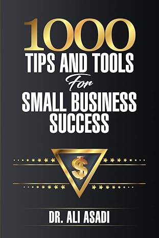 1000 tips and tools for small business success 1st edition ali asadi 0578609746, 978-0578609744