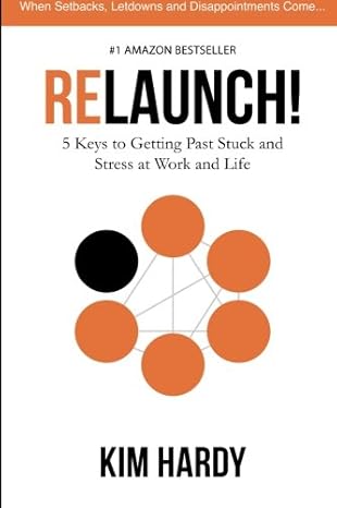 relaunch 5 keys to getting past stuck and stress at work and life 1st edition kim hardy 0978618750,