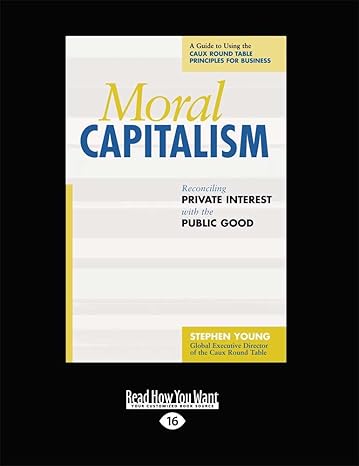 moral capitalism reconciling private interest with the public good 16th edition stephen young 1459634020,
