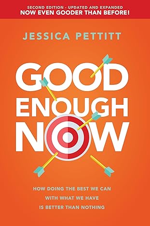 good enough now second edition updated and expanded how doing the best we can with what we have is better