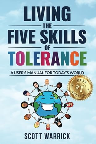 living the five skills of tolerance a users manual for todays world 1st edition scott warrick b09hljsvcl,