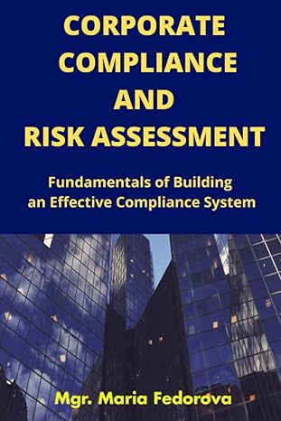 corporate compliance and business risk assessment fundamentals of building an effective compliance system 1st