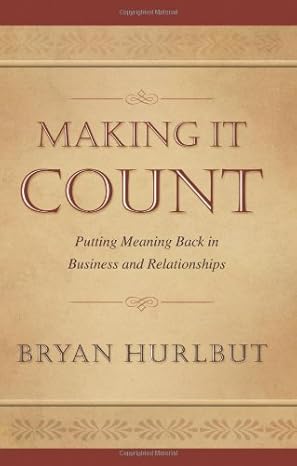 making it count putting meaning back in business and relationships 1st edition bryan hurlbut 1934454133,