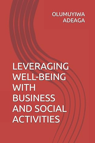 leveraging well being with business and social activities 1st edition dr olumuyiwa adetunji adeaga