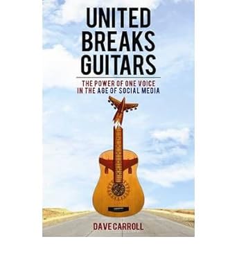 united breaks guitars the power of one voice in the age of social media common 1st edition dave carroll