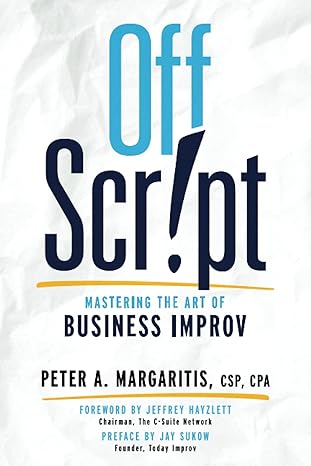 off script mastering the art of business improv 1st edition peter a margaritis cpa ,jay sukow ,jeffrey