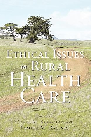 ethical issues in rural health care 1st edition craig m klugman ,pamela m dalinis 1421409550, 978-1421409559