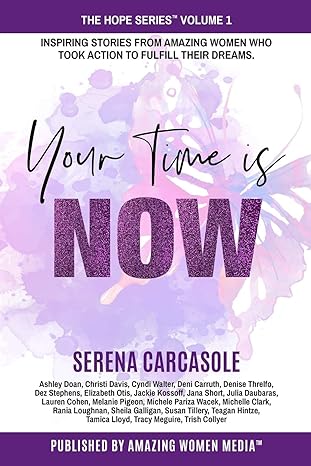 your time is now inspiring stories from amazing women who took action to fulfill their dreams 1st edition