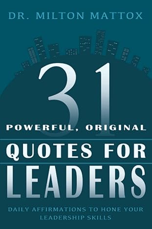 31 powerful original quotes for leaders daily affirmations to hone your leadership skills 1st edition dr