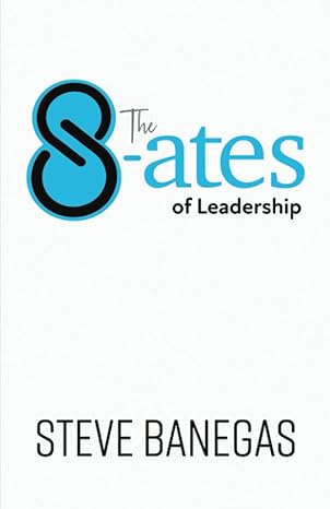 the 8 ates of leadership 1st edition steve banegas 1733723641, 978-1733723640