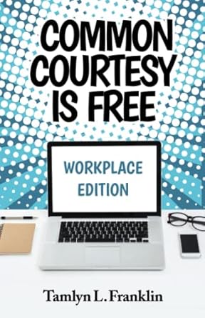 common courtesy is free workplace edition 1st edition tamlyn l franklin 1954609434, 978-1954609433