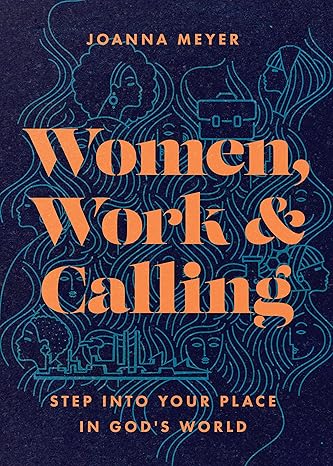 women work and calling step into your place in gods world 1st edition joanna meyer 1514007932, 978-1514007938