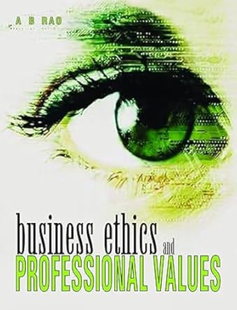 business ethics and professional values 1st edition a b rao 8174464794, 978-8174464798