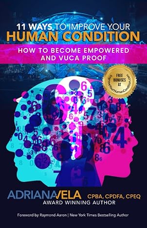 11 ways to improve your human condition how to become empowered and vuca proof 1st edition adriana vela