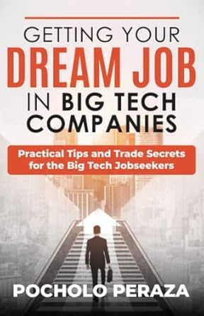 getting your dream job in big tech companies practical tips and trade secrets for the big tech jobseekers 1st