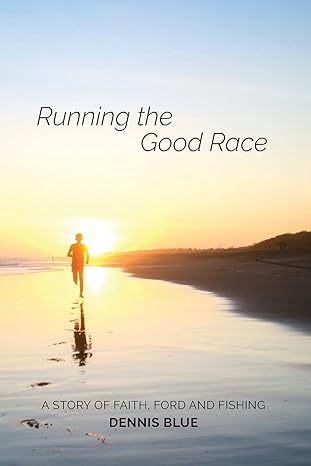 running the good race a story of faith ford and fishing 1st edition dennis blue 1981481435, 978-1981481439