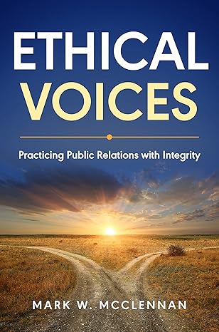 ethical voices practicing public relations with integrity 1st edition mark w mcclennan 1637424183,