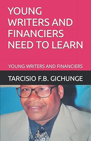 young writers and financiers need to learn young writers and financiers 1st edition tarcisio f b gichunge