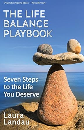 the life balance playbook seven steps to the life you deserve 1st edition laura landau 0996464700,