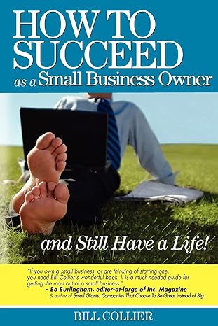 how to succeed as a small business owner and still have a life 1st edition bill collier 0977778509,