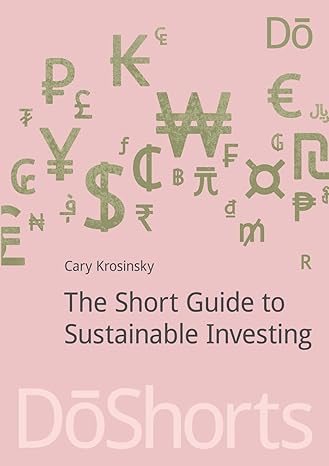 the short guide to sustainable investing 1st edition cary krosinsky 1909293512, 978-1909293519