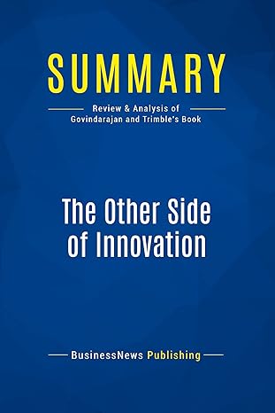 summary the other side of innovation review and analysis of govindarajan and trimbles book 1st edition