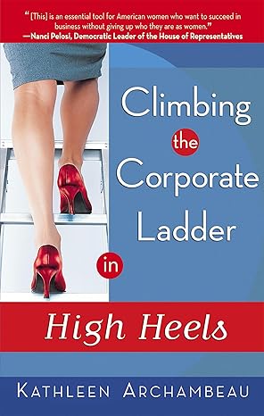 climbing the corporate ladder in high heels 1st edition kathleen archambeau 1564148769, 978-1564148766