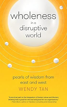 wholeness in a disruptive world pearls of wisdom from east and west 1st edition wendy tan 9814771902,