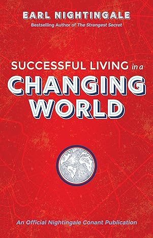 successful living in a changing world 1st edition earl nightingale 1640951164, 978-1640951167