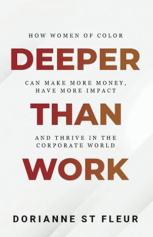 deeper than work how women of color can make more money have more impact and thrive in the corporate world