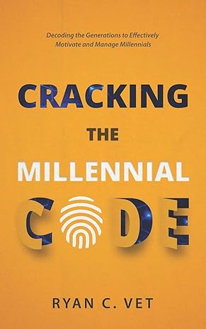 cracking the millennial code decoding the generations to effectively motivate and manage millennials 1st