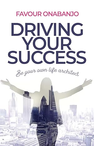 driving your success be your own life architect 1st edition favour onabanjo 1739115708, 978-1739115708