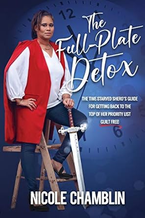 the full plate detox the time starved sheros guide for getting back to the top of her priority list guilt
