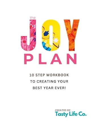 the joy plan workbook 10 steps to creating your best year ever 1st edition tasty life co 1738992209,