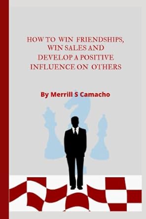 how to win friendships win sales and have a positive influence on others proven ways to make positive impact