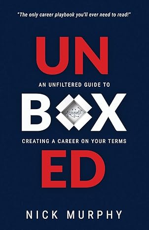 unboxed an unfiltered guide to creating a career on your terms 1st edition nick j murphy 1733586709,