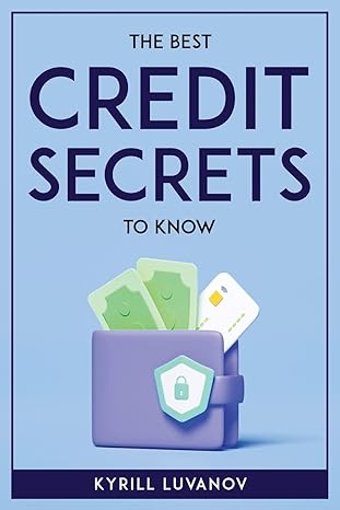 the best credit secrets to know 1st edition kyrill luvanov 180477166x, 978-1804771662