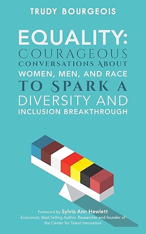 equality courageous conversations about women men and race to spark a diversity and inclusion breakthrough