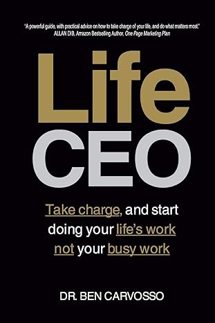 life ceo take charge and start doing your lifes work not your busy work 1st edition ben carvosso 0648216705,