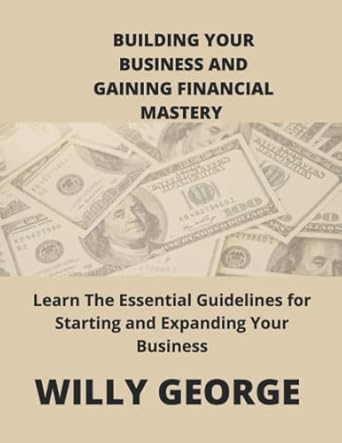 building your business and gaining financial mastery learn the essential guidelines for starting and